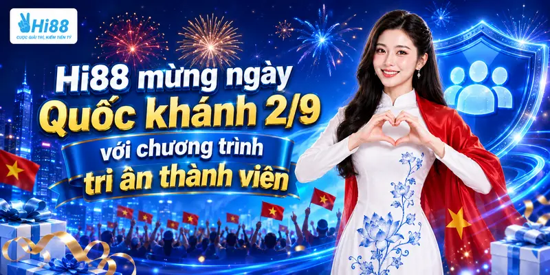 Hi88 mừng ngày Quốc khánh 2/9 với chương trình tri ân thành viên